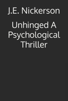 Unhinged A Psychological Thriller: Quiet Pressure Thrillers Book 11 B0H32PDHZN Book Cover