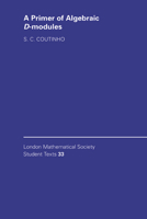 A Primer of Algebraic D-Modules 0521559081 Book Cover