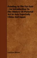 Painting in the Far East: An Introduction to the History of Pictorial Art in Asia, Especially China and Japan 0486205207 Book Cover