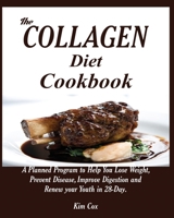 The Collagen Diet Cookbook : A Planned Program to Help You Lose Weight, Prevent Disease, Improve Digestion and Renew Your Youth In 28-Day 1950772209 Book Cover