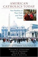 American Catholics Today: New Realities of Their Faith and Their Church 0742552152 Book Cover