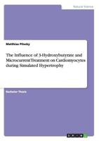 The Influence of 3-Hydroxybutyrate and Microcurrent Treatment on Cardiomyocytes During Simulated Hypertrophy 3640869559 Book Cover