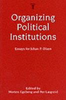 Organizing Political Institutions - Essays for Johan P. Olsen 8200453987 Book Cover