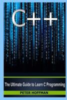 C++: The Ultimate Crash Course to Learning the Basics of C++ and Python Programming Language(C++ for beginners, c programming, JAVA) (Programming, computer language, coding, web developing Book 1) 1519343248 Book Cover
