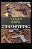 The Advanced Guide to Gunsmithing: The Total Way Of Caring And Repairing Gun. B08WZL1TYR Book Cover