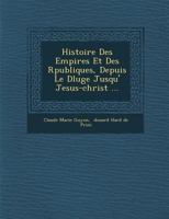 Histoire Des Empires Et Des R�publiques, Depuis Le D�luge Jusqu'� Jesus-Christ ... 1286950651 Book Cover