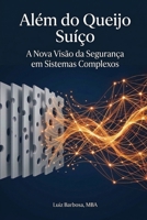 Além do queijo suíço: A Nova Visão da Segurança em Sistemas Complexos (Portuguese Edition) B0GTGYWBM4 Book Cover
