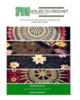 Spring Doilies to Crochet a Collection of Floral Doily Crochet Patterns: A Collection of Vintage Doilies to Crochet for Spring and Summer 1520669860 Book Cover