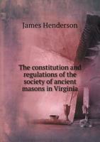 The Constitution and Regulations of the Society of Ancient Masons in Virginia 5518791984 Book Cover