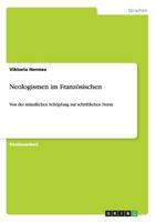 Neologismen im Französischen: Von der mündlichen Schöpfung zur schriftlichen Norm 3656012067 Book Cover