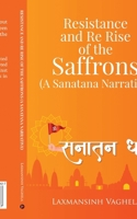 Resistance and Re Rise of the Saffrons (A Sanatana Narrative) B0D2XZNFVL Book Cover