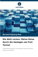 Die Welt rocken: Meine Reise durch die Geologie von Fort Ternan 6202454741 Book Cover