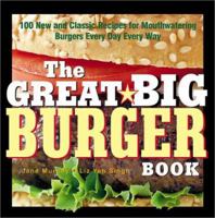 The Great Big Burger Book: 100 New and Classic Recipes for Mouthwatering Burgers Every Day Every Way 1558322477 Book Cover
