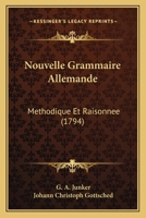 Nouvelle Grammaire Allemande: Methodique Et Raisonnee (1794) 1120013275 Book Cover