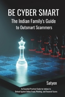 Be Cyber Smart-The Indian Family's Guide to Outsmart Scammers B0FFZDRCXD Book Cover