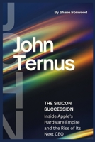 John Ternus: The Silicon Succession B0HB5MMFG5 Book Cover