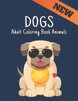 Dogs Adult Coloring Book Animals: Beautiful Stress Relieving 50 one Sided Dog Designs for Stress Relief and Relaxation Amazing Dogs Designs to Color Coloring Book Stress Relieving Animal Designs B08HTM6C7G Book Cover