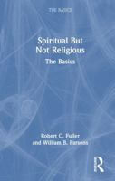 Spiritual But Not Religious: The Basics 1032994576 Book Cover