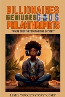 Billionaires. Geniuses. Gods. Philanthropist.: "Where Greatness Outweighs Excuses." B0CSHFCH9J Book Cover