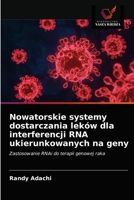 Nowatorskie systemy dostarczania leków dla interferencji RNA ukierunkowanych na geny 6203234168 Book Cover