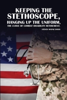 Keeping The Stethoscope, Hanging Up The Uniform!: The Curse of Combat Disability Retirement B0G877TBKW Book Cover