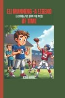 Eli Manning -A Legend Of Time (A biography book for kids): How a Quiet Kid Became a Football Superstar (Little Legends: Young Athletes Who Inspire) B0F23FTPDH Book Cover
