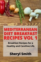 Mediterranean Diet Breakfast Recipes Vol 1: Breakfast Recipes for a Healthy and Carefree Life 1801411379 Book Cover