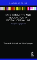User Comments and Moderation in Digital Journalism: Disruptive Engagement 0367497522 Book Cover