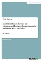 Identitätsstiftende Aspekte bei Migrationserfahrungen. Russlanddeutsche und Gastarbeiter aus Italien.: Ein Vergleich. 3656573239 Book Cover