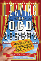 Leaving the OCD Circus: Your Big Ticket Out of Having to Control Every Little Thing 1573246816 Book Cover