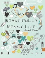 My Beautifully Messy Life: Quiet Time 1695225732 Book Cover