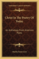 Christ in the Poetry of Today, An Anthology From American Poets 1018231609 Book Cover