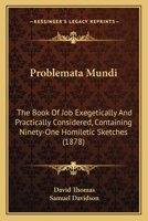 Problemata Mundi: The Book of Job Exegetically and Practically Considered: Containing Ninety-One H 1164950126 Book Cover