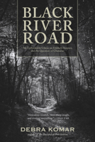 Black River Road: An Unthinkable Crime, an Unlikely Suspect, and the Question of Character 0864928769 Book Cover