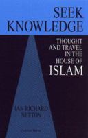 Seek Knowledge: Thought and Travel in the House of Islam 0700703403 Book Cover