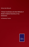 Trilinear Coordinates and Other Methods of Modern Analytical Geometry of Two Dimensions: An Elementary Treatise 1017645787 Book Cover