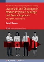 Leadership and Challenges in Medical Physics: A Strategic and Robust Approach: A EUTEMPE network book 0750319666 Book Cover