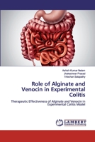 Role of Alginate and Venocin in Experimental Colitis: Therapeutic Effectiveness of Alginate and Venocin in Experimental Colitis Model 620030100X Book Cover