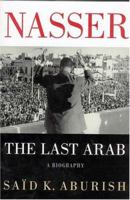 Nasser: The Last Arab 031228683X Book Cover