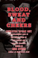 Blood, Sweat and Cheers: Athletes Speak Out 0595473938 Book Cover