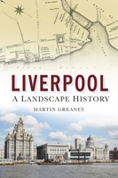 Liverpool: A Landscape History 0752488333 Book Cover