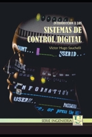 Introduccion a los Sistemas de Control Digital: Docente de la Facultad de Ciencias Exactas, Físicas y Naturales de la Universidad Nacional de Córdoba B08YMV2K9C Book Cover