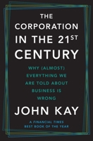 The Corporation in the Twenty-First Century: Why (Almost) Everything We Are Told About Business Is Wrong 0300285507 Book Cover