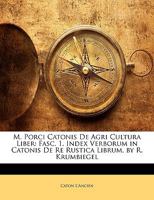 M. Porci Catonis De Agri Cultura Liber: Fasc. 1. Index Verborum in Catonis De Re Rustica Librum, by R. Krumbiegel 1149263032 Book Cover