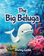 The Big Beluga 1836635192 Book Cover