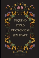 Pequeno Livro de Crônicas Sem Idade (Portuguese Edition) B0CKNF6T6V Book Cover