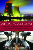 Cultivating Confidence: Verification, Monitoring, and Enforcement for a World Free of Nuclear Weapons (Hoover Institution Press Publication) 0817912053 Book Cover
