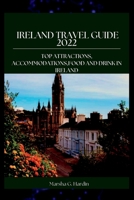 Ireland Travel Guide 2022: Top Attractions, Accommodations,Food and Drink in Ireland B0BJNBVK1Y Book Cover