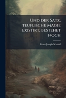 Und der Satz, teuflische Magie existirt, bestehet noch 1248440781 Book Cover