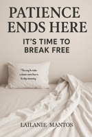 PATIENCE ENDS HERE: It's Time to Break Free B0DYF5BM6Y Book Cover